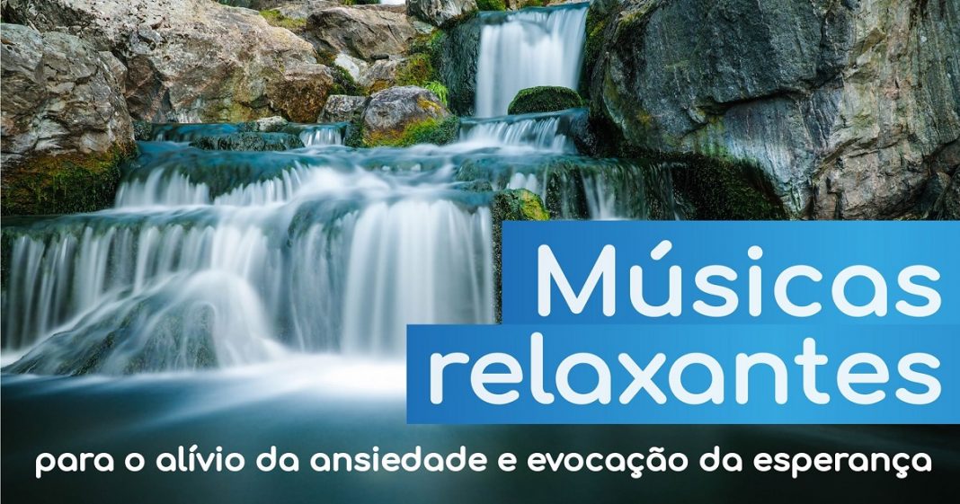 Músicas relaxantes para o alívio da ansiedade e evocação da esperança